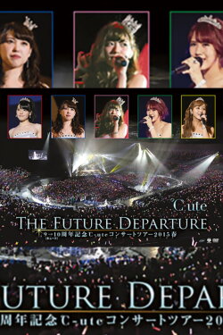 ℃-ute 2015 Spring 9→10 Shuunen Kinen ~The Future Departure~ (2015)