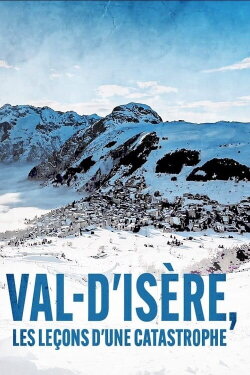 Val d'Isère : Les lecons d'une catastrophe (2023) Val d'Isère : Les lecons d'une catastrophe (2023)