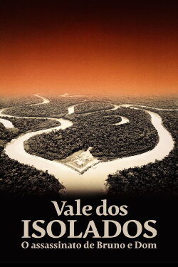 Vale dos Isolados: O Assassinato de Bruno e Dom (2023) Vale dos Isolados: O Assassinato de Bruno e Dom (2023)