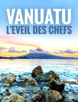 Vanuatu, l'éveil des chefs (2019) Vanuatu, l'éveil des chefs (2019)