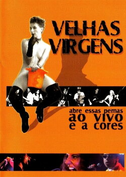 Velhas Virgens – Abre Essas Pernas ao Vivo e a Cores (2001) Velhas Virgens – Abre Essas Pernas ao Vivo e a Cores (2001)