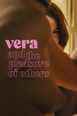 Vera and the Pleasure of Others (2024) Vera and the Pleasure of Others (2024)