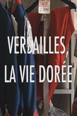 Versailles la vie dorée (2009) Versailles la vie dorée (2009)