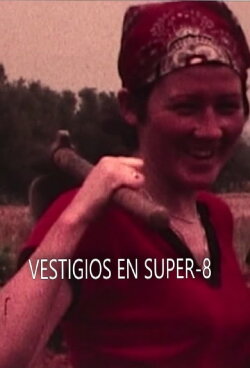 Vestigios en super-8: una crónica amateur de los años del cambio (2018) Vestigios en super-8: una crónica amateur de los años del cambio (2018)