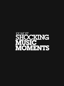 VH1's 100 Most Shocking Music Moments (2009) VH1's 100 Most Shocking Music Moments (2009)