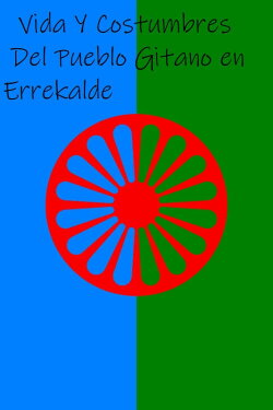 Vida y costumbres del pueblo gitano de Errekalde (2007) Vida y costumbres del pueblo gitano de Errekalde (2007)