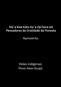 Vidas Indígenas Maranhão - Documentário povo Awá-Guajá (2023) Vidas Indígenas Maranhão - Documentário povo Awá-Guajá (2023)