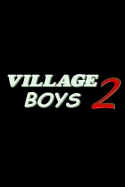 Village Boys 2 (2005) Village Boys 2 (2005)