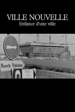 Ville nouvelle : Enfance d'une ville (1975) Ville nouvelle : Enfance d'une ville (1975)