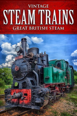Vintage Steam Trains: Great British Steam (2015) Vintage Steam Trains: Great British Steam (2015)