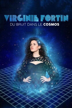 Virginie Fortin: Du bruit dans le cosmos (2022) Virginie Fortin: Du bruit dans le cosmos (2022)