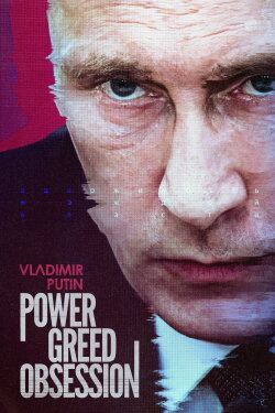 Vladimir Putin: Power, Greed, Obsession (2022) Vladimir Putin: Power, Greed, Obsession (2022)