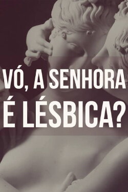Vó, a Senhora é Lésbica? (2018)