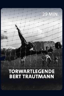 Vom Nazi zum englischen Fußballidol - Torwartlegende Bert Trautmann (2021) Vom Nazi zum englischen Fußballidol - Torwartlegende Bert Trautmann (2021)