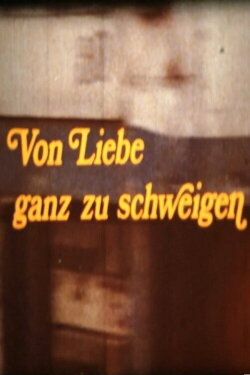 Von Liebe ganz zu schweigen (1978) Von Liebe ganz zu schweigen (1978)
