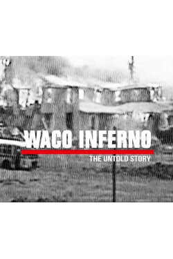 Waco Inferno: The Untold Story (2018) Waco Inferno: The Untold Story (2018)