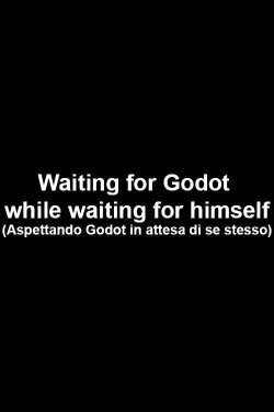 Waiting for Godot while waiting for himself (2016) Waiting for Godot while waiting for himself (2016)