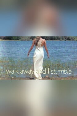 Walk Away and I Stumble (2007) Walk Away and I Stumble (2007)