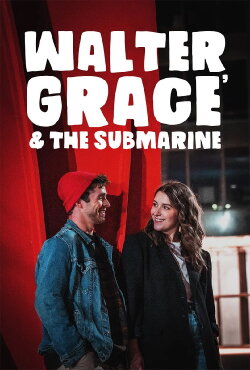 Walter, Grace & The Submarine (2024) Walter, Grace & The Submarine (2024)