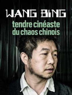 Wang Bing, Tendre Cinéaste Du Chaos Chinois (2019)