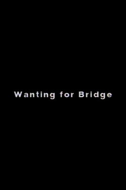 Wanting for Bridge (1991) Wanting for Bridge (1991)