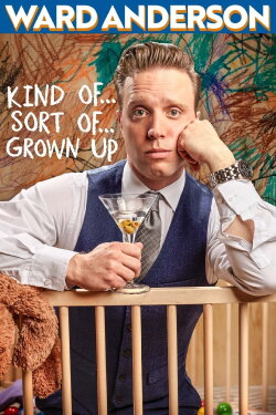 Ward Anderson: Kind of…Sort of…Grown Up (2017)