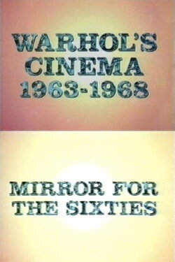 Warhol's Cinema 1963-1968: Mirror for the Sixties (1989) Warhol's Cinema 1963-1968: Mirror for the Sixties (1989)