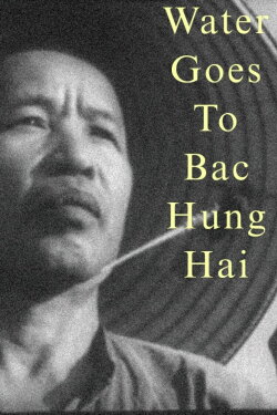 Water Goes to Bac Hung Hai (1959) Water Goes to Bac Hung Hai (1959)