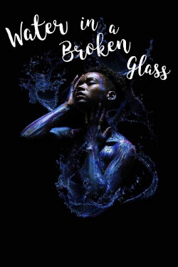 Water in a Broken Glass (2018) Water in a Broken Glass (2018)