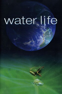 Water Life A World of Water (2009) Water Life A World of Water (2009)