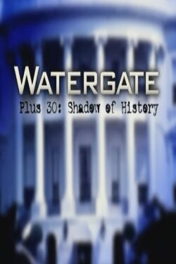 Watergate Plus 30: Shadow of History (2003) Watergate Plus 30: Shadow of History (2003)