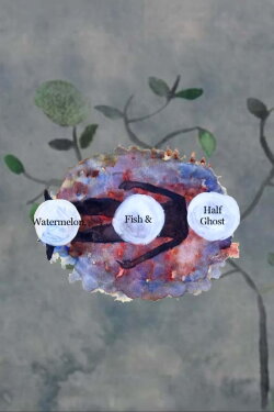 Watermelon, Fish and Half Ghost (2014)