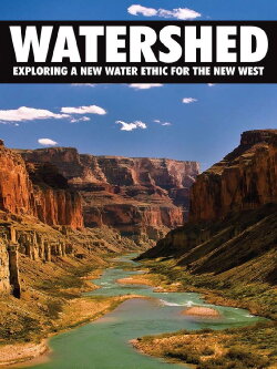 Watershed: Exploring a New Water Ethic for the New West (2012) Watershed: Exploring a New Water Ethic for the New West (2012)