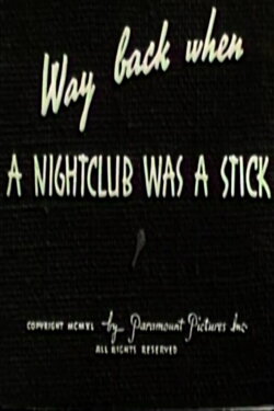 Way Back When a Nightclub Was a Stick (1940) Way Back When a Nightclub Was a Stick (1940)