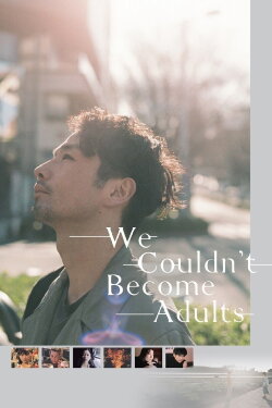 We Couldn't Become Adults (2021) We Couldn't Become Adults (2021)