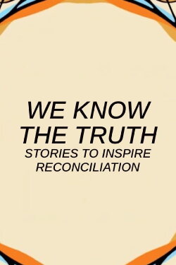 We Know the Truth: Stories to inspire reconciliation (2021) We Know the Truth: Stories to inspire reconciliation (2021)