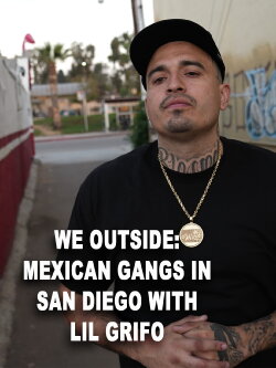 We Outside: Mexican Gangs in San Diego With Lil Grifo (2021) We Outside: Mexican Gangs in San Diego With Lil Grifo (2021)