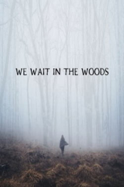 We Wait in the Woods (2020) We Wait in the Woods (2020)