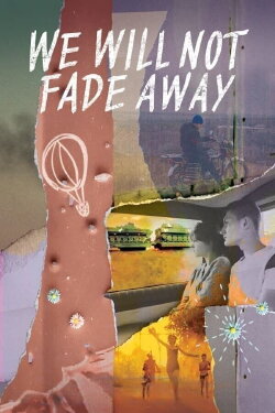 We Will Not Fade Away (2023) We Will Not Fade Away (2023)