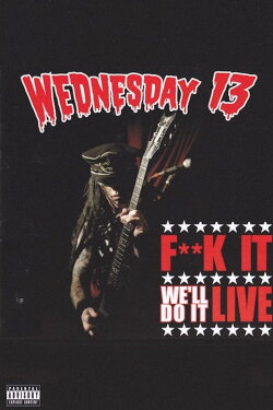 Wednesday 13: F**K it, We'll Do It Live (2008) Wednesday 13: F**K it, We'll Do It Live (2008)