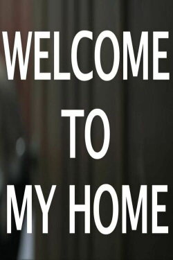 WELCOME TO MY HOME (2013) WELCOME TO MY HOME (2013)