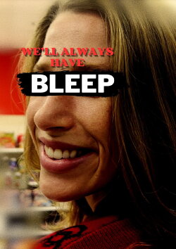 We'll Always Have --BLEEP-- (2023) We'll Always Have --BLEEP-- (2023)