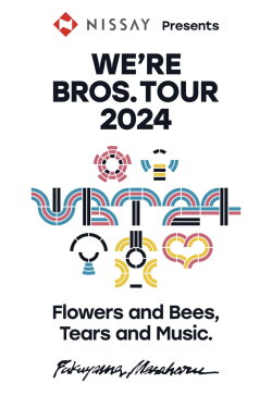 WE’RE BROS. TOUR 2024 Flowers and Bees, Tears and Music. (2024) WE’RE BROS. TOUR 2024 Flowers and Bees, Tears and Music. (2024)