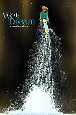 Wet Dream: A Skateboard Tale (2014) Wet Dream: A Skateboard Tale (2014)