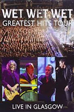 Wet Wet Wet: Greatest Hits - Live In Glasgow (2014) Wet Wet Wet: Greatest Hits - Live In Glasgow (2014)