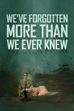 We've Forgotten More Than We Ever Knew (2016) We've Forgotten More Than We Ever Knew (2016)