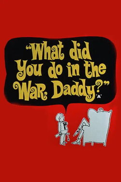What Did You Do in the War, Daddy? (1966) What Did You Do in the War, Daddy? (1966)