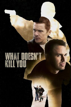 What Doesn't Kill You (2008) What Doesn't Kill You (2008)