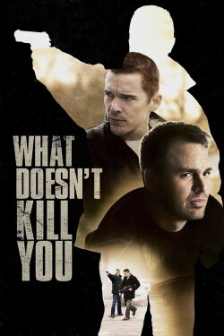 What Doesn't Kill You (2008) What Doesn't Kill You (2008)