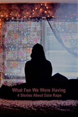 What Fun We Were Having: 4 Stories About Date Rape (2011) What Fun We Were Having: 4 Stories About Date Rape (2011)